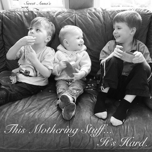 This Mothering Stuff...  It's Hard.